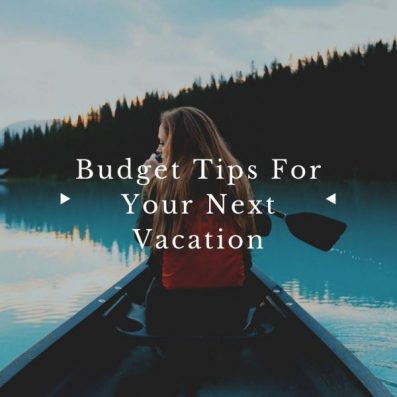 Top Budget Tips For Your Next Vacation