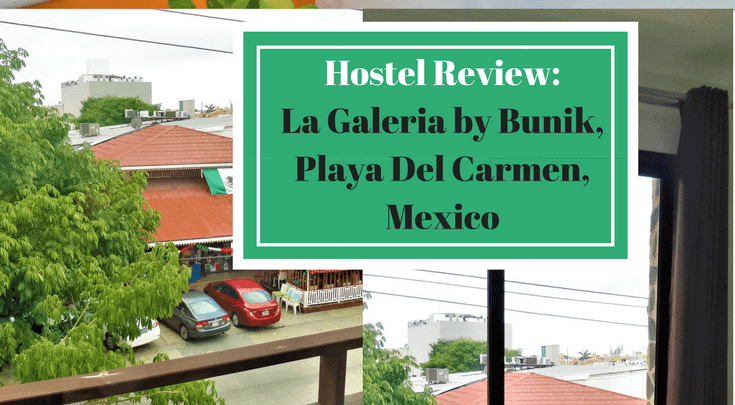 Hostel Review-La Galeria by Bunik,Playa Del Carmen,Mexico