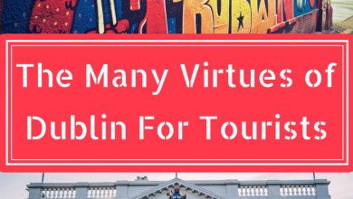 The Many Virtues Of Dublin For Tourists