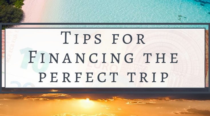 Tips for financing-the perfect trip-