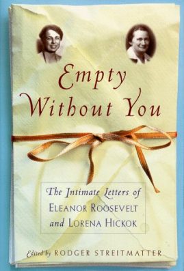 Empty Without You- The Intimate Letters of Eleanor Roosevelt and Lorena Hickok by Roger Streitmatter top lesbian non fiction novels