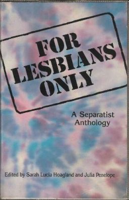 For Lesbians Only- A Separatist Anthology by Sarah Lucia Hoagland best lesbian books non fiction