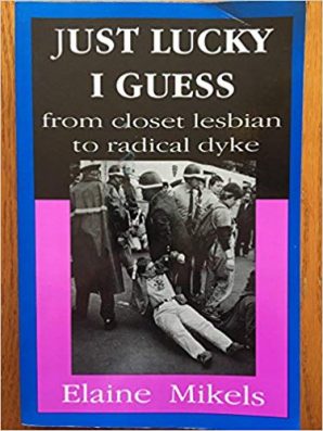 Just Lucky I Guess- From Closet Lesbian to Radical Dyke by Elaine Mikels best lesbian non fiction novels