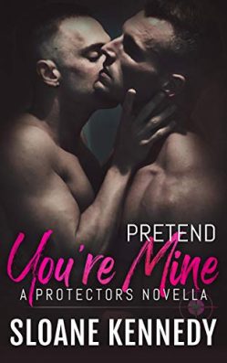 Pretend You're Mine- A Protectors Short Story by Sloane Kennedy best gay fiction books