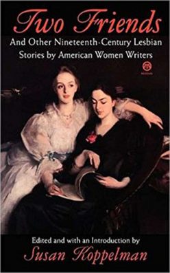 Two Friends- Nineteenth-century Lesbian Stories by American Women Writers by Susan Koppelman best lesbian books